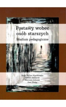Postawy wobec osób starszych. Studium pedagogiczne - Beata Bocian-Waszkiewicz - Ebook - 978-83-66541-63-4