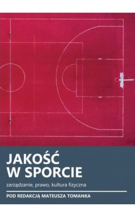 Jakość w sporcie. Zarządzanie, prawo, kultura fizyczna - Ebook - 978-83-67033-07-7