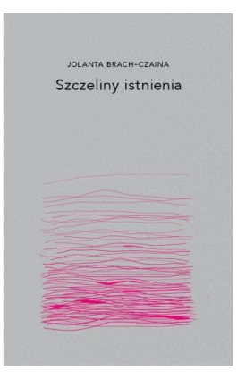 Szczeliny Istnienia - Jolanta Brach-Czaina - Ebook - 978-83-66778-41-2