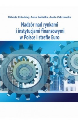 Nadzór nad rynkami i instytucjami finansowymi w Polsce i strefie Euro - Elżbieta Kołodziejska - Ebook - 978-83-66550-94-0
