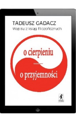 Wypisy z ksiąg filozoficznych: O cierpieniu, o przyjemności - Tadeusz Gadacz - Ebook - 978-83-63462-79-6