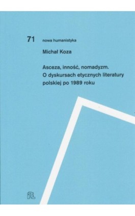 Asceza inność nomadyzm O dyskursach etycznych literatury polskiej po 1989 roku - Michał Koza - Ebook - 978-83-66898-39-4