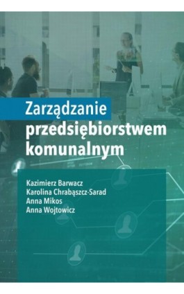 Zarządzanie przedsiębiorstwem komunalnym - Kazimierz Barwacz - Ebook - 978-83-7793-843-0
