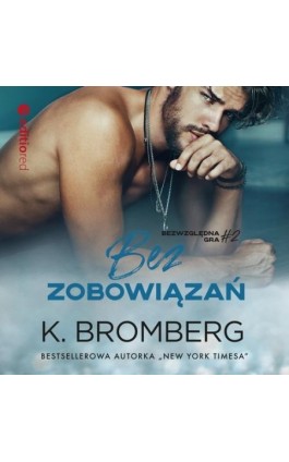 Bez zobowiązań (Bezwzględna gra #2) - K. Bromberg - Audiobook - 978-83-283-7923-7