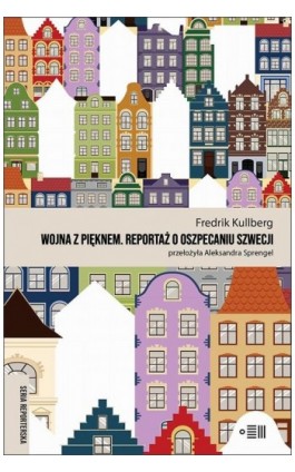 Wojna z pięknem. Reportaż o oszpecaniu Szwecji - Fredrik Kullberg - Ebook - 978-83-65970-70-1