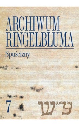 Archiwum Ringelbluma. Konspiracyjne Archiwum Getta Warszawy, tom 7. Spuścizny - Katarzyna Person - Ebook - 978-83-235-1004-8