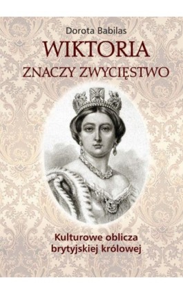 Wiktoria znaczy zwycięstwo - Dorota Babilas - Ebook - 978-83-235-1085-7