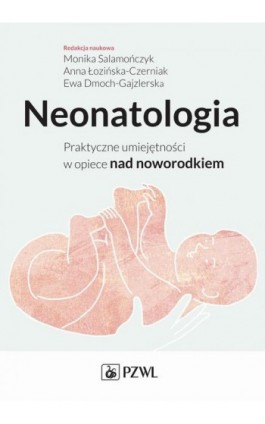 Neonatologia. Praktyczne umiejętności w opiece nad noworodkiem - Ebook - 978-83-200-4828-5