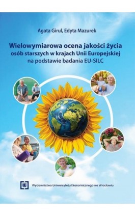 Wielowymiarowa ocena jakości życia osób starszych w krajach Unii Europejskiej na podstawie badania EU-SILC - Agata Girul - Ebook - 978-83-68394-73-3