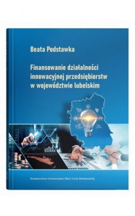 Finansowanie działalności innowacyjnej przedsiębiorstw w wojwództwie lubelskim - Podstawka Beata - Ebook - 978-83-227-9934-5