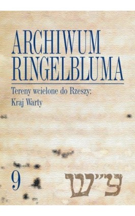 Archiwum Ringelbluma. Konspiracyjne Archiwum Getta Warszawy, tom 9. Tereny wcielone do Rzeszy: Kraj Warty - Magdalena Siek - Ebook - 978-83-235-1020-8