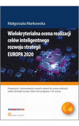 Wielokryterialna ocena realizacji celów inteligentnego rozwoju strategii EUROPA 2020 - Małgorzata Markowska - Ebook - 978-83-66395-76-3