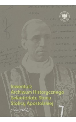 Inwentarz Archiwum Historycznego Sekretariatu Stanu Stolicy Apostolskiej.Zespół Piusa XII, t. 1, seria „Polska” - Adam Szpotański - Ebook - 978-83-8376-608-9
