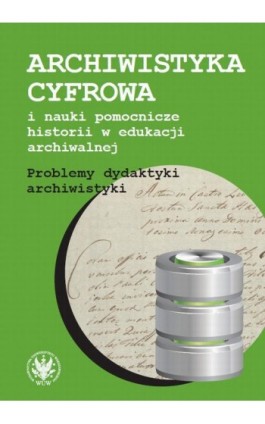 Archiwistyka cyfrowa i nauki pomocnicze historii w edukacji archiwalnej - Ebook - 978-83-235-2133-4