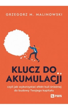 Klucz do akumulacji - Grzegorz M. Malinowski - Ebook - 978-83-01-24580-1