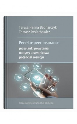 Peer-to-peer insurance. Przesłanki powstania, motywy uczestnictwa, potencjał rozwoju - Teresa Hanna Bednarczyk - Ebook - 978-83-227-9964-2