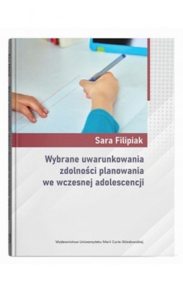 Wybrane uwarunkowania zdolności planowania we wczesnej adolescencji - Sara Filipiak - Ebook - 978-83-227-9922-2