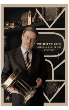 Wojciech Kruk. Historia jubilerskiej rodziny - Wojciech Kruk - Ebook - 9788368692143