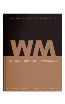Współczesne media t.15: Nadawca - odbiorca - użytkownik - Ebook - 978-83-227-9919-2