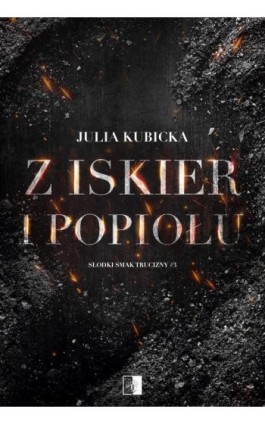 Słodki smak trucizny Tom 3 Z iskier i popiołu - Julia Kubicka - Ebook - 978-83-8418-251-2