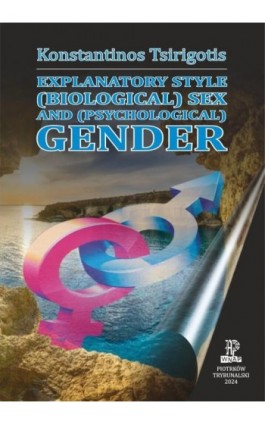 Explanatory Style (Biological) Sex and (Psychological) Gender. - Konstantinos Tsirigotis - Ebook - 978-83-67982-09-2