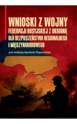 Wnioski z wojny Federacji Rosyjskiej z Ukrainą dla bezpieczeństwa regionalnego i międzynarodowego. - Ebook - 978-83-67982-06-1