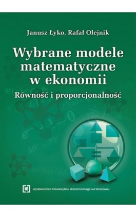 Wybrane modele matematyczne w ekonomii. Równość i proporcjonalność - Janusz Łyko - Ebook - 978-83-68394-79-5