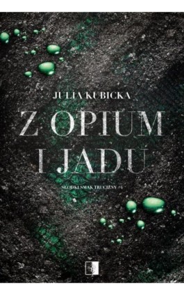 Słodki smak trucizny T.4 Z opium i jadu - Julia Kubicka - Ebook - 978-83-8418-482-0