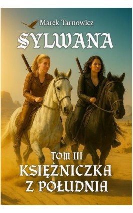 Sylwana. Księżniczka z Południa Tom III - Marek Tarnowicz - Ebook - 978-83-66192-26-3