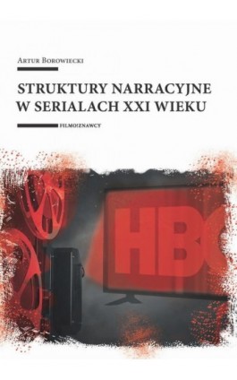 Struktury narracyjne w serialach XXI wieku - Artur Borowiecki - Ebook - 978-83-8331-750-2