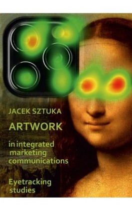 Artwork in Integrated Marketing Communications. Eyetracking Studies - Jacek Sztuka - Ebook - 978-83-65976-24-6
