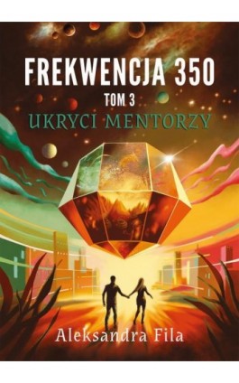 Frekwencja 350 Tom 3 Ukryci mentorzy - Aleksandra Fila - Ebook - 978-83-970629-7-9