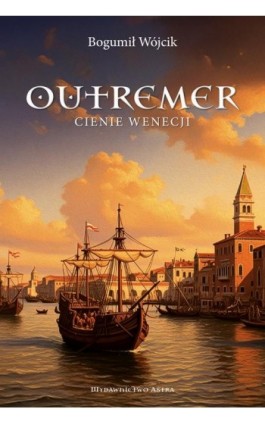 Outremer. Cienie Wenecji - Bogumił Wójcik - Ebook - 9788368574067