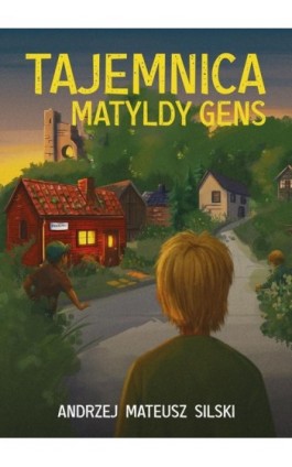 Tajemnica Matyldy Gens - Andrzej Mateusz Silski - Ebook - 978-83-68322-76-7