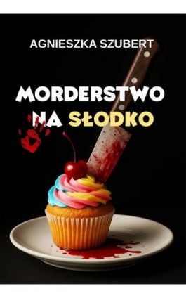 Morderstwo na słodko - Agnieszka Szubert - Ebook - 978-83-8166-494-3