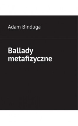 Ballady metafizyczne - Adam Binduga - Ebook - 978-83-8431-347-3