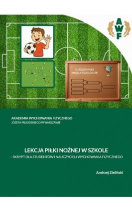 LEKCJA PIŁKI NOŻNEJ W SZKOLE - Andrzej Zieliński - Ebook - 978-83-67228-42-8