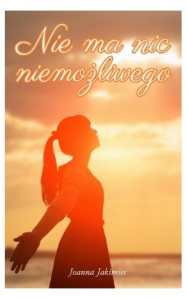 Nie ma nic niemożliwego - Joanna Jakimiec - Ebook - 978-83-68151-68-8