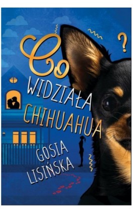 Co widziała chihuahua? - Małgorzata Lisińska - Ebook - 978-83-975332-4-0