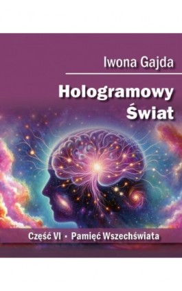 Hologramowy Świat. Pamięć Wszechświata - Iwona Gajda - Ebook - 978-83-972549-7-8