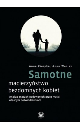 Samotne macierzyństwo bezdomnych kobiet - Anna Cierpka - Ebook - 978-83-235-6863-6