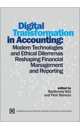 Digital Transformation in Accounting: Modern Technologies and Ethical Dilemmas Reshaping Financial Managementand Reporting - Ebook - 978-83-68394-45-0