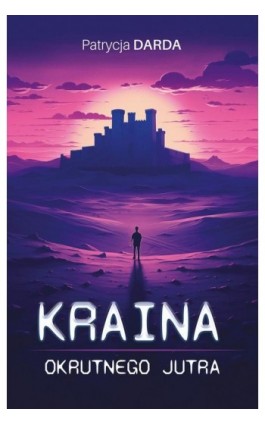 Kraina okrutnego jutra - Patrycja Darda - Ebook - 978-83-68322-64-4
