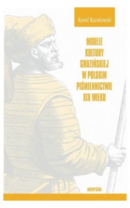 Modele kultury gruzińskiej w polskim piśmiennictwie XIX wieku - Kamil Kozakowski - Ebook - 978-83-242-6850-4