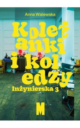 Koleżanki i koledzy. Inżynierska 3 - Anna Walewska - Ebook - 978-83-675-9823-1