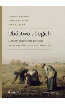 Ubóstwo ubogich. Obszary deprywacji potrzeb beneficjentów pomocy społecznej - Sławomir Kalinowski - Ebook - 978-83-68091-45-8