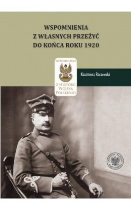 Kazimierz Raszewski, Wspomnienia z własnych przeżyć do końca roku 1920 - Daniel Koreś - Ebook - 978-83-8376-509-9