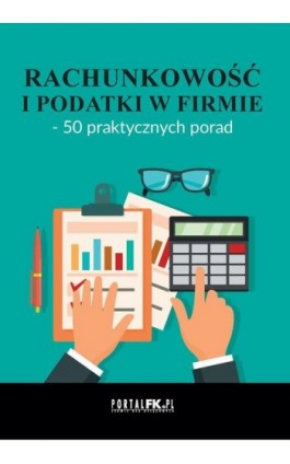 Rachunkowość i podatki w firmie – 50 praktycznych porad - Praca zbiorowa - Ebook - 978-83-8409-269-9