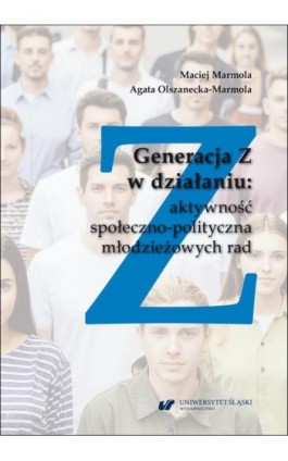 Generacja Z w działaniu: aktywność społeczno-polityczna młodzieżowych rad - Maciej Marmola - Ebook - 978-83-226-4610-6