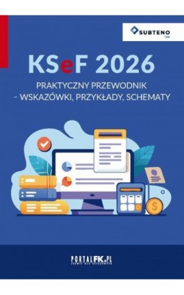 KSeF 2026. Praktyczny przewodnik - wskazówki, przykłady, schematy - Praca zbiorowa - Ebook - 978-83-8409-346-7